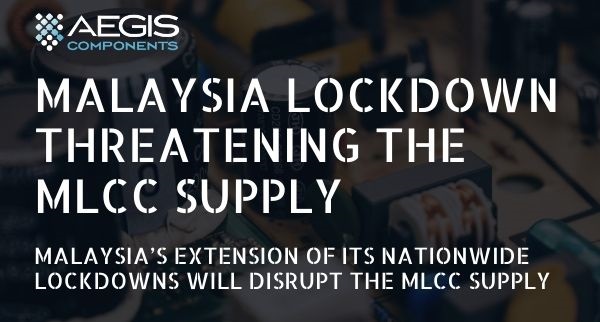 Malaysia’s extension of its nationwide lockdowns will disrupt the MLCC supply